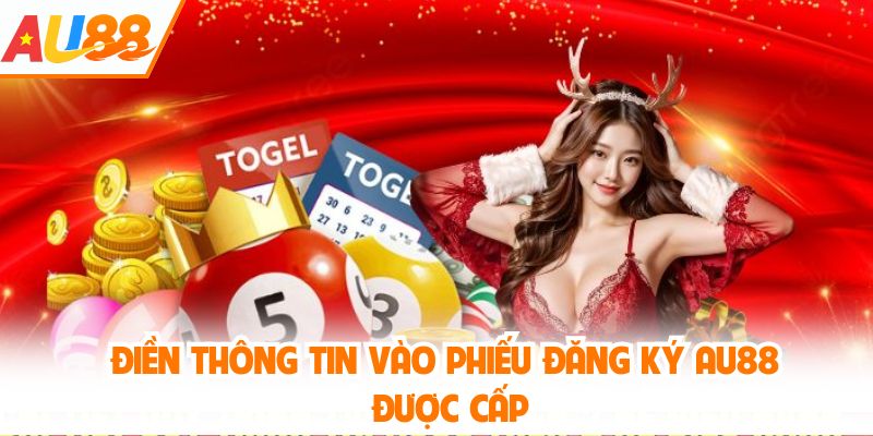 Điền thông tin vào phiếu đăng ký AU88 được cấp