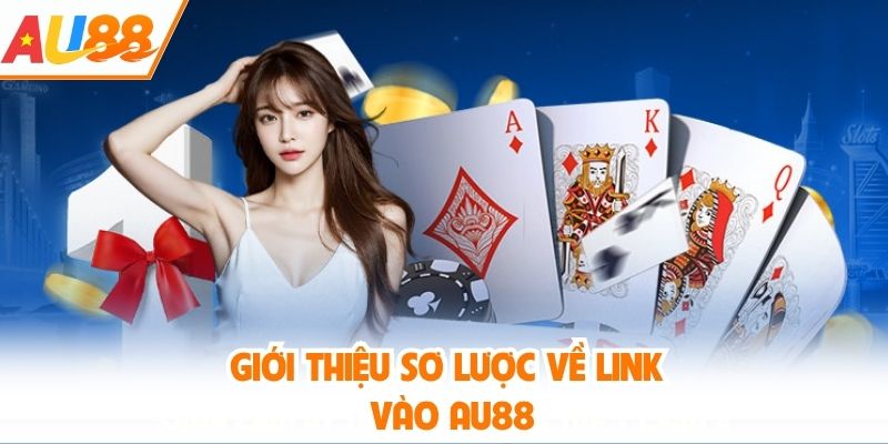 Giới thiệu sơ lược về link vào AU88