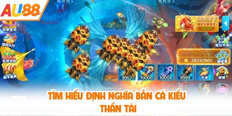 Tìm hiểu định nghĩa bắn cá kiểu thần tài