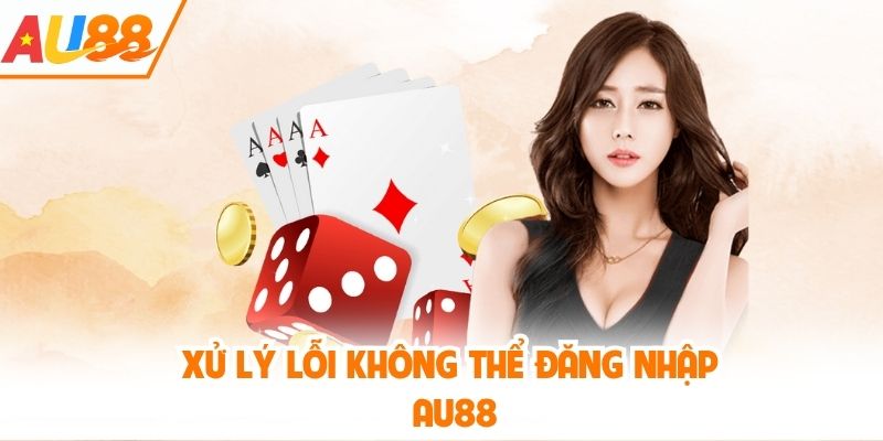 Xử lý lỗi không thể đăng nhập AU88