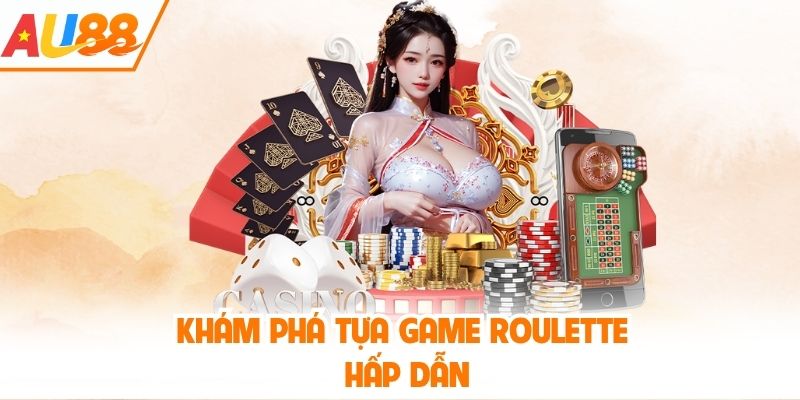 Khám phá tựa game roulette hấp dẫn